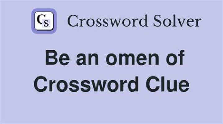 Be an omen of Crossword Clue |