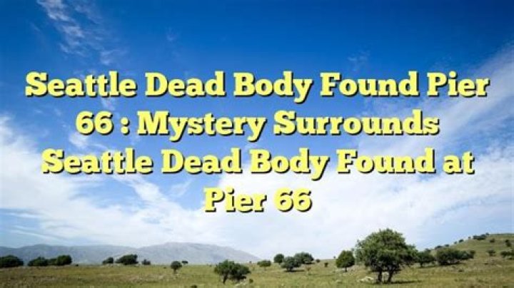Dead Body Found Pier 66