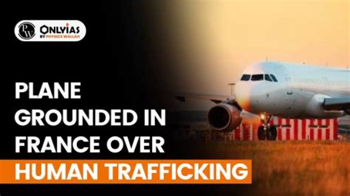 Human Trafficking Plane France Tragedy Exposed