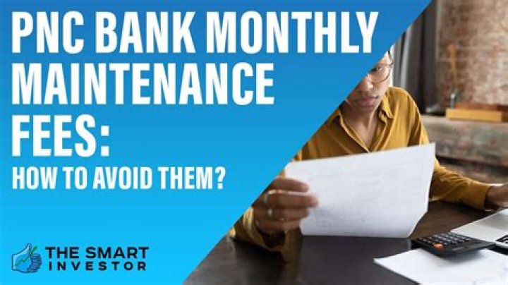 Monthly Bank Maintenance Fees: How to Avoid Them