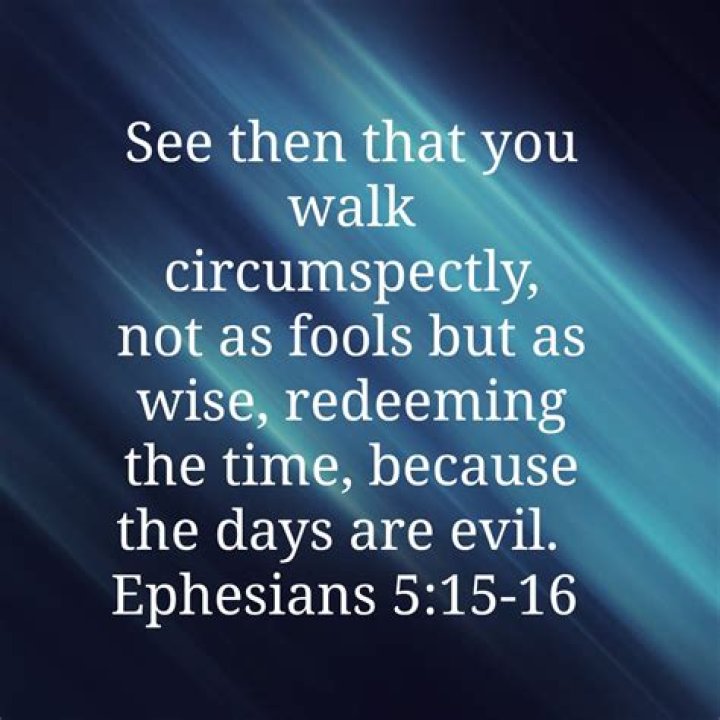 What does it mean to walk circumspectly (Ephesians 5:15)?